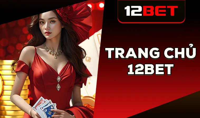 Trang chủ 30 Nhà Cái 12Bet - Trang Chủ Cá Cược Trực Tuyến Hàng Đầu VN Hiện Nay